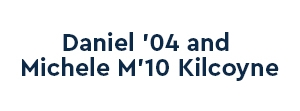 Daniel ’04 and Michele M’10 Kilcoyne