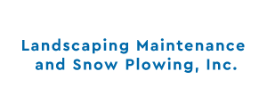 Landscaping Maintenance and Snow Plowing, Inc.